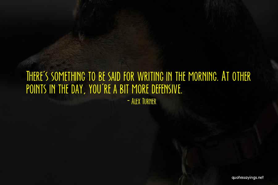 Writing In The Morning Quotes By Alex Turner Writing In The Morning Quotes By Alex Turner