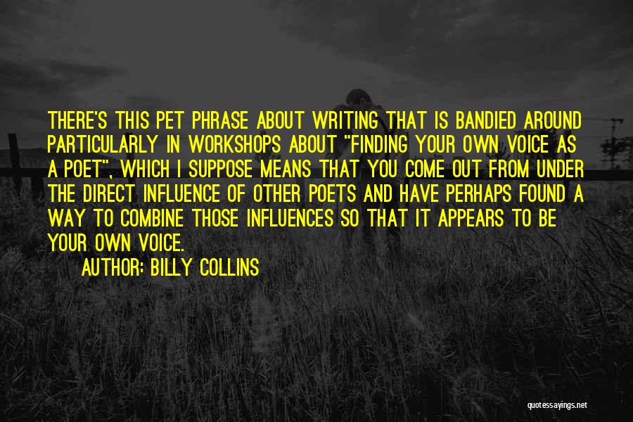 Writing Influences Quotes By Billy Collins