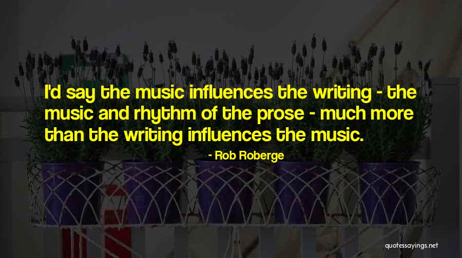 Writing Influences Quotes By Rob Roberge