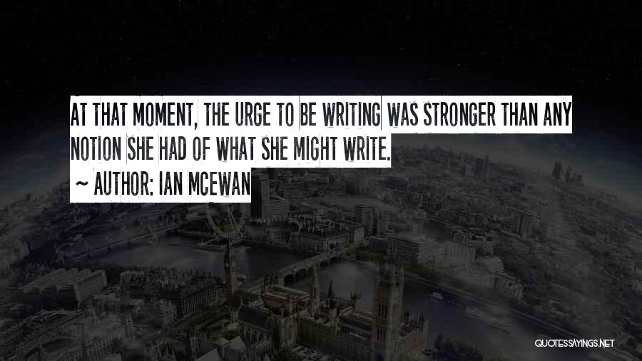 Writing Inspiration Quotes By Ian McEwan