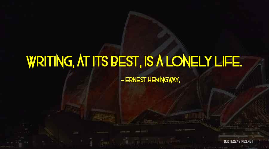 Writing Is A Lonely Life Quotes By Ernest Hemingway, Writing Is A Lonely Life Quotes By Ernest Hemingway,