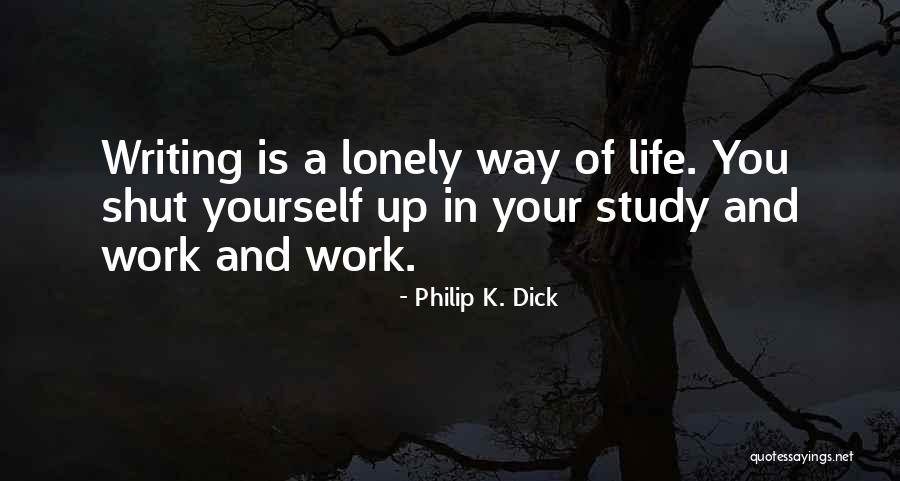 Writing Is A Lonely Life Quotes By Philip K. Dick Writing Is A Lonely Life Quotes By Philip K. Dick