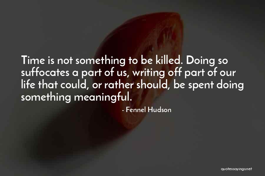 Writing Is A Part Of Life Quotes By Fennel Hudson Writing Is A Part Of Life Quotes By Fennel Hudson