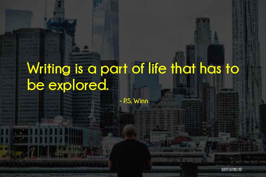 Writing Is A Part Of Life Quotes By P.S. Winn Writing Is A Part Of Life Quotes By P.S. Winn
