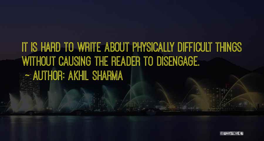Writing Is Difficult Quotes By Akhil Sharma
