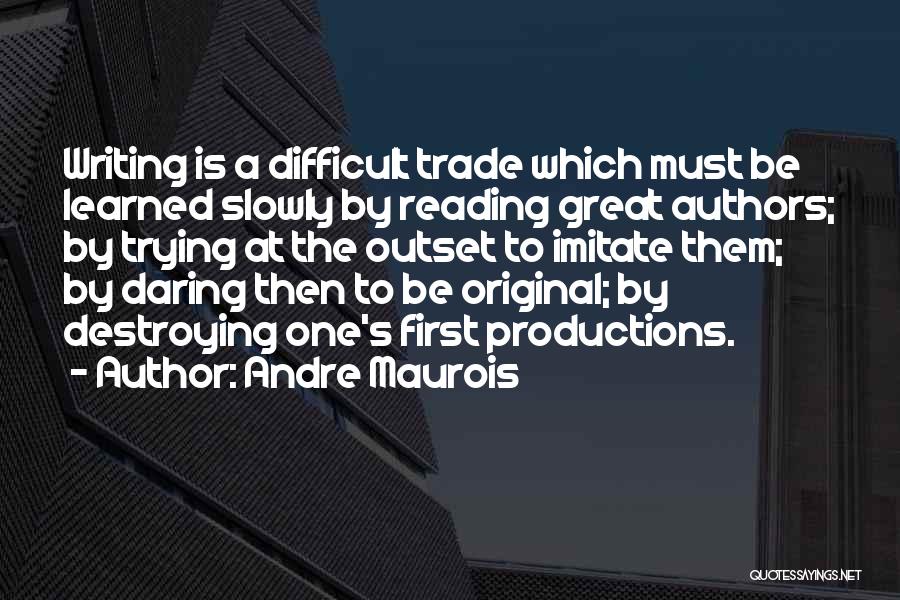 Writing Is Difficult Quotes By Andre Maurois