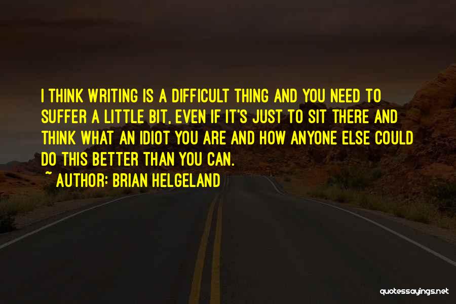 Writing Is Difficult Quotes By Brian Helgeland