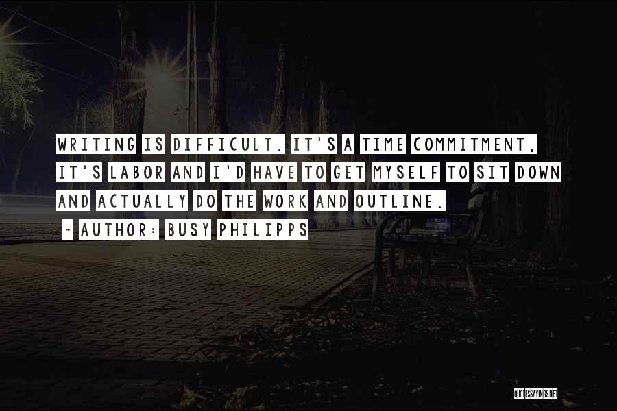 Writing Is Difficult Quotes By Busy Philipps