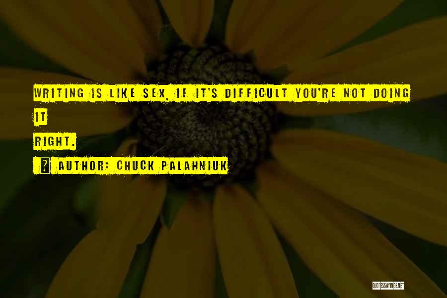 Writing Is Difficult Quotes By Chuck Palahniuk