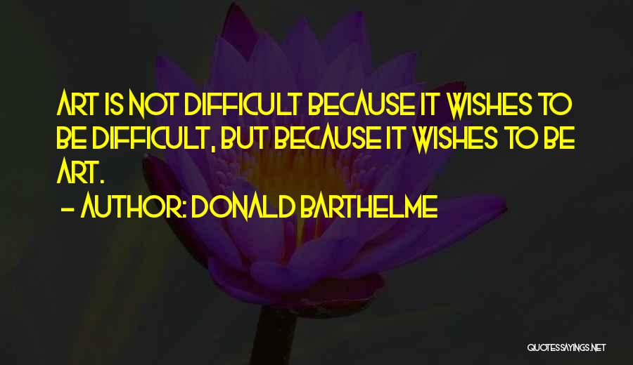 Writing Is Difficult Quotes By Donald Barthelme