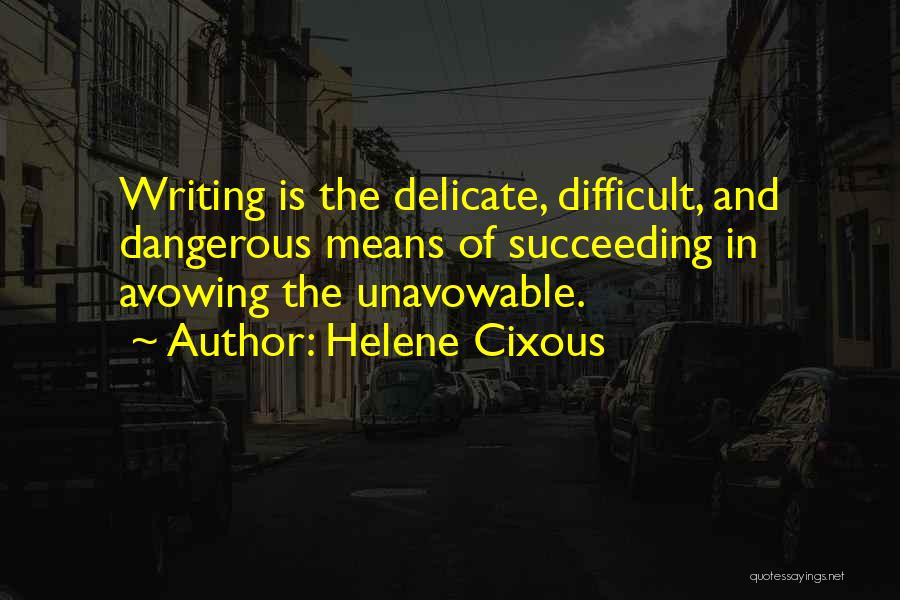 Writing Is Difficult Quotes By Helene Cixous