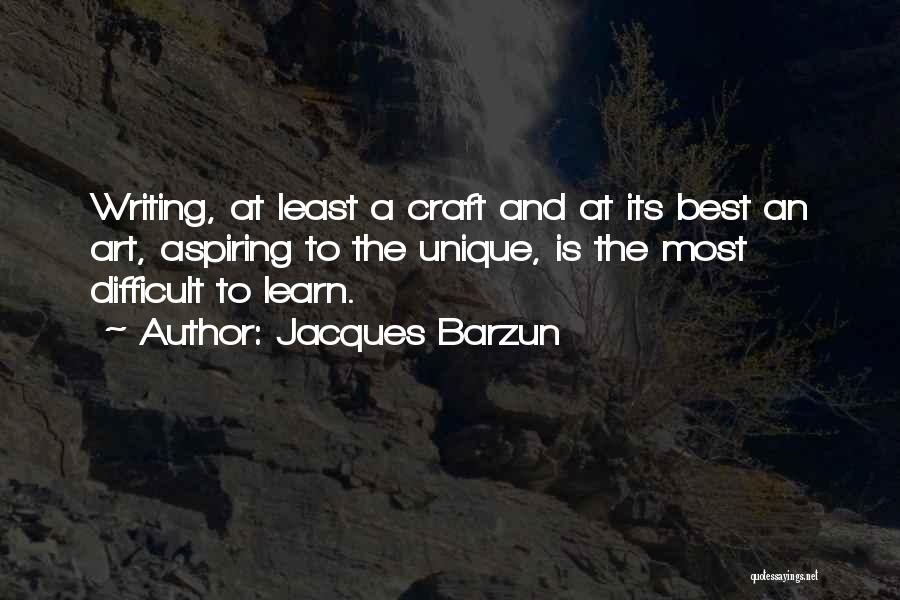 Writing Is Difficult Quotes By Jacques Barzun