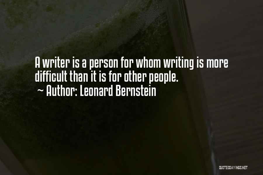 Writing Is Difficult Quotes By Leonard Bernstein