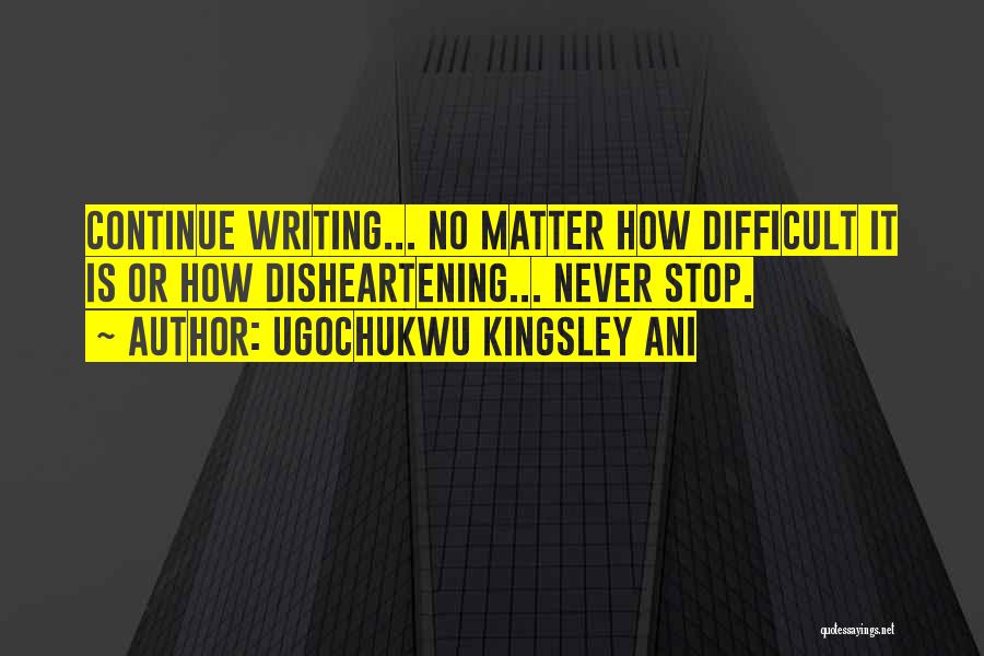 Writing Is Difficult Quotes By Ugochukwu Kingsley Ani