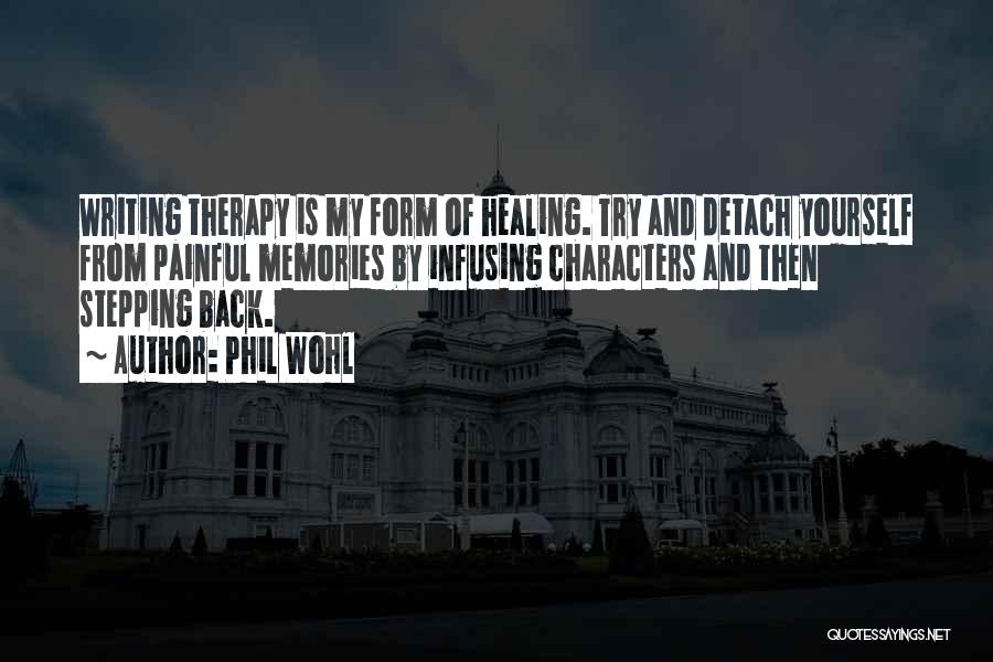 Writing Is Healing Quotes By Phil Wohl