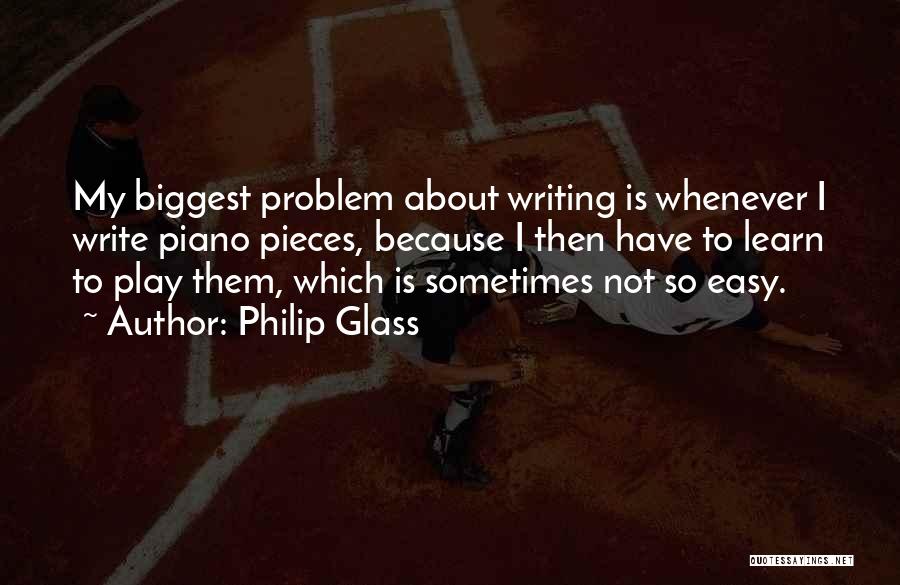 Writing Is Not Easy Quotes By Philip Glass