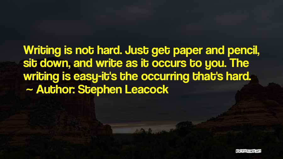 Writing Is Not Easy Quotes By Stephen Leacock