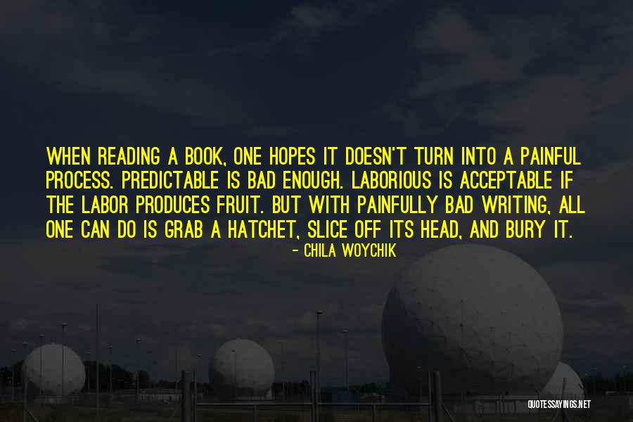 Writing Is Painful Quotes By Chila Woychik