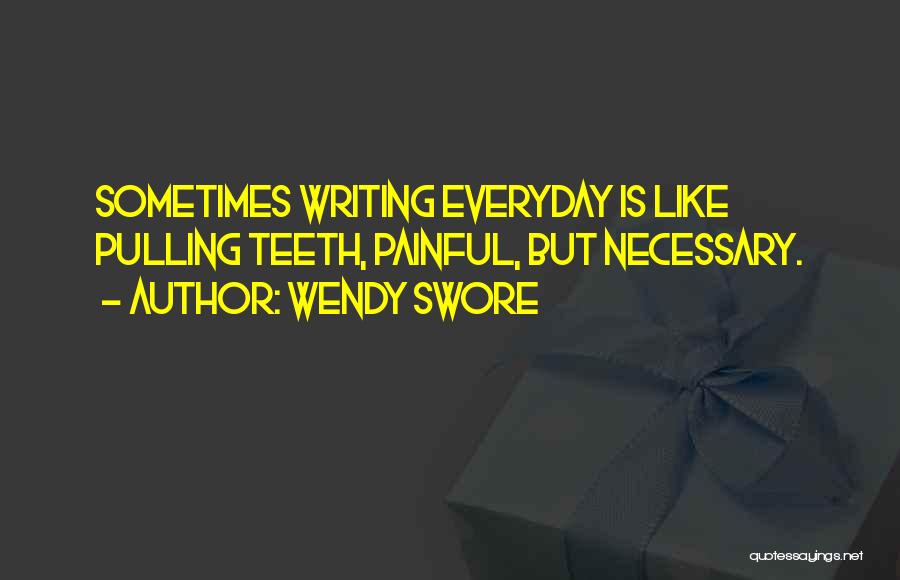 Writing Is Painful Quotes By Wendy Swore