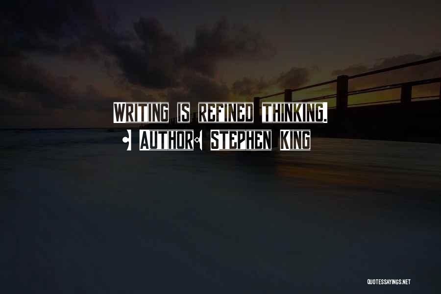 Writing Is Thinking Quotes By Stephen King