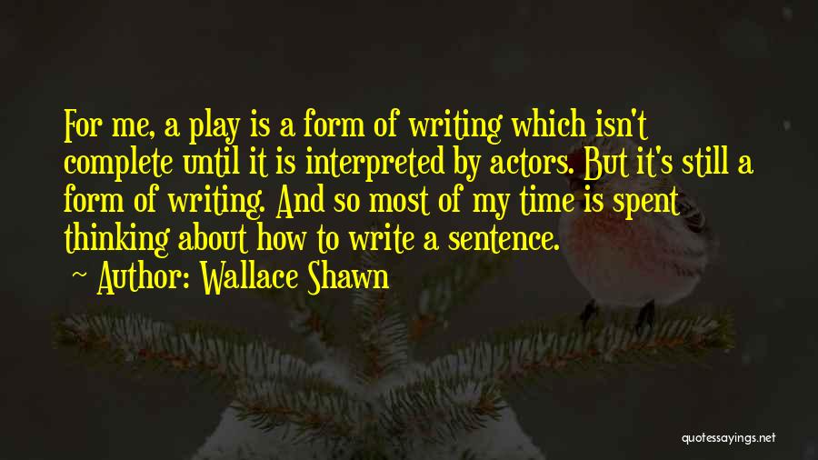 Writing Is Thinking Quotes By Wallace Shawn