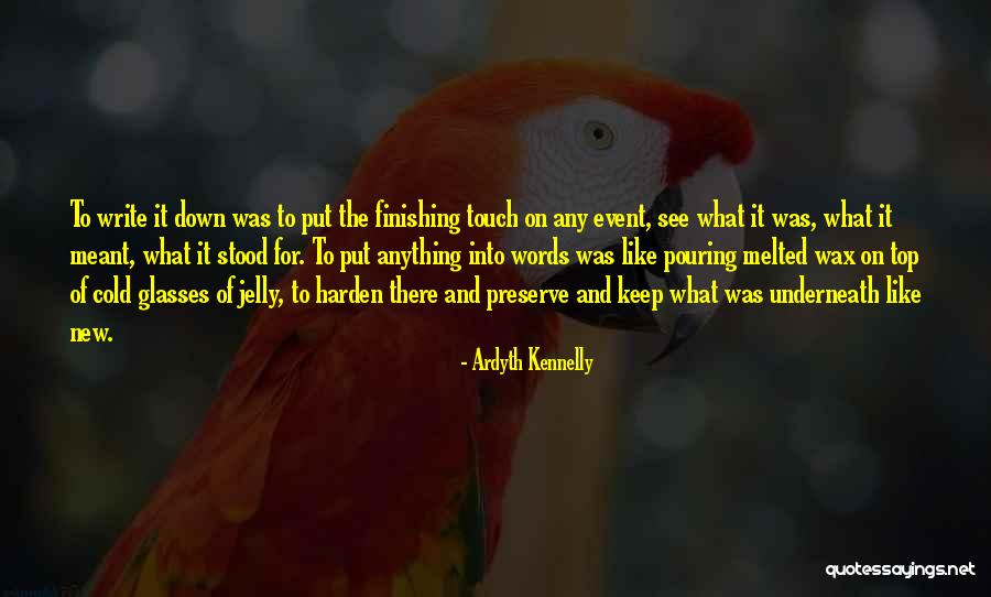 Writing It Down Quotes By Ardyth Kennelly Writing It Down Quotes By Ardyth Kennelly