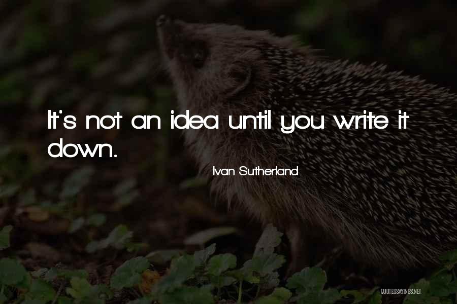Writing It Down Quotes By Ivan Sutherland
