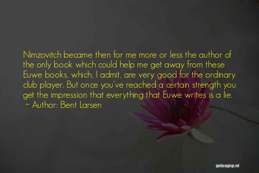 Writing Less Is More Quotes By Bent Larsen