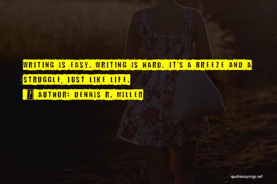 Writing Life Quotes By Dennis R. Miller