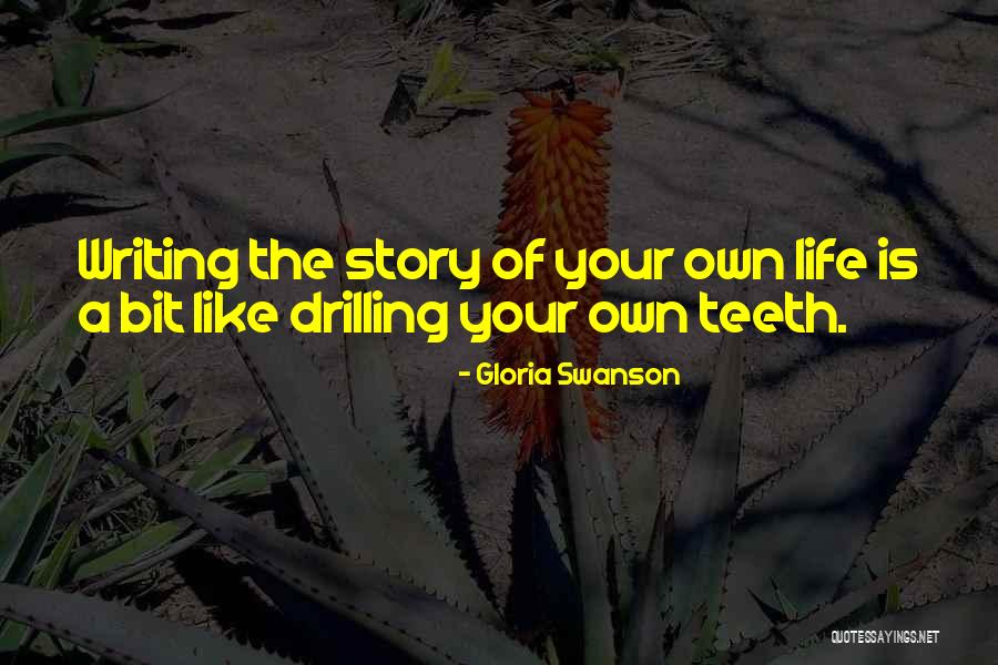 Writing Life Story Quotes By Gloria Swanson Writing Life Story Quotes By Gloria Swanson