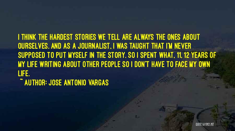 Writing Life Story Quotes By Jose Antonio Vargas