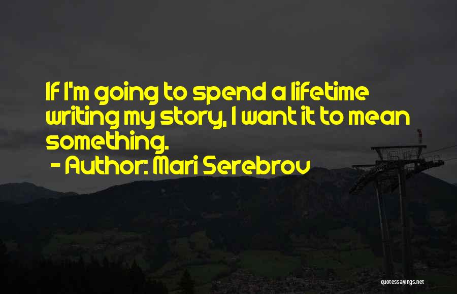 Writing Life Story Quotes By Mari Serebrov