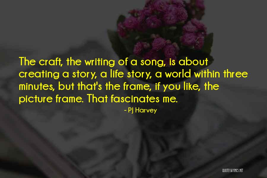 Writing Life Story Quotes By PJ Harvey