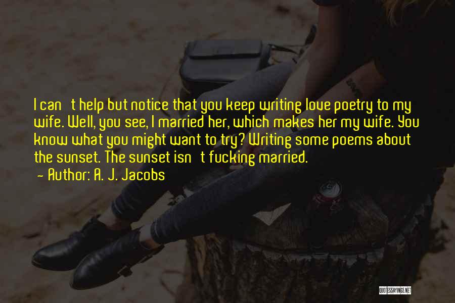 Writing Love Poems Quotes By A. J. Jacobs