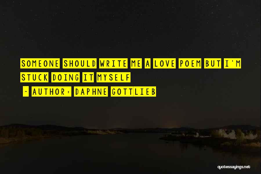 Writing Love Poems Quotes By Daphne Gottlieb