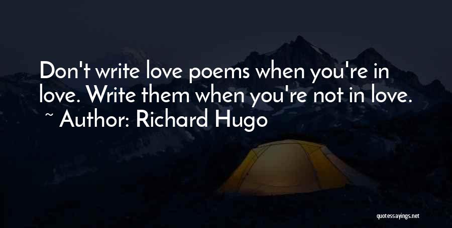 Writing Love Poems Quotes By Richard Hugo