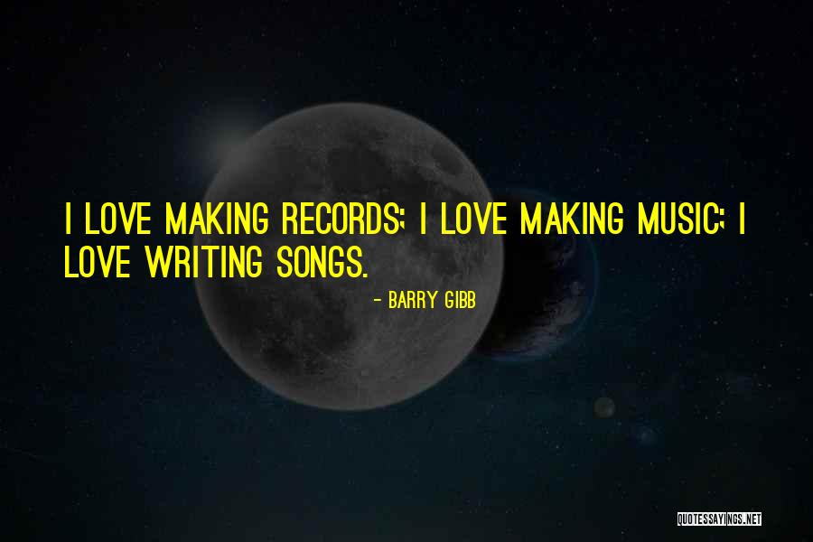 Writing Love Songs Quotes By Barry Gibb