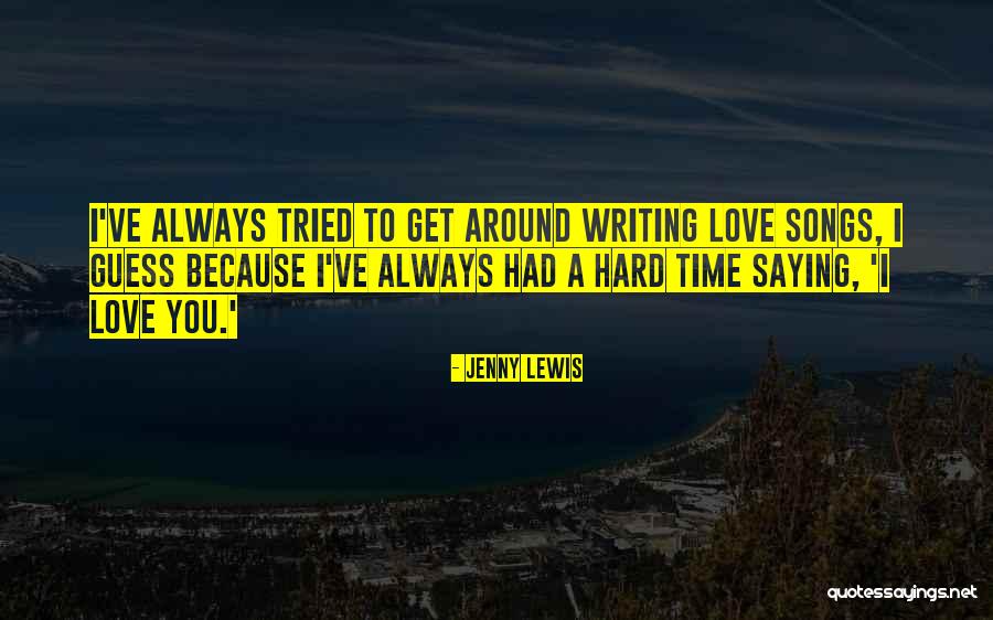 Writing Love Songs Quotes By Jenny Lewis