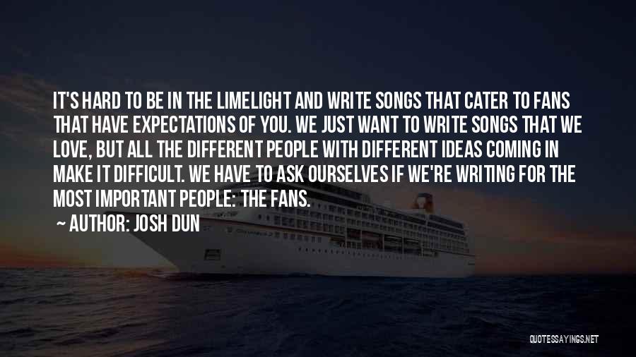 Writing Love Songs Quotes By Josh Dun