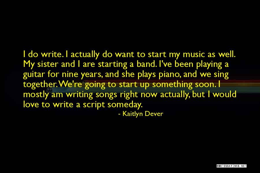 Writing Love Songs Quotes By Kaitlyn Dever