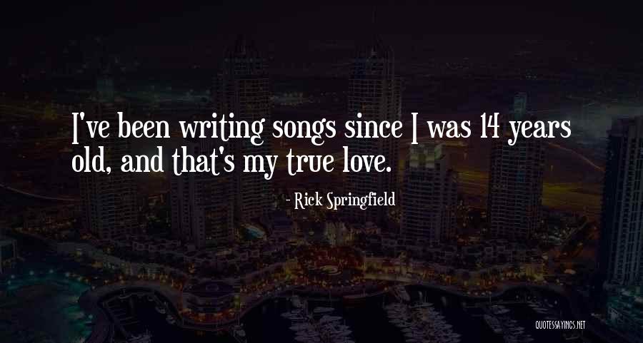 Writing Love Songs Quotes By Rick Springfield