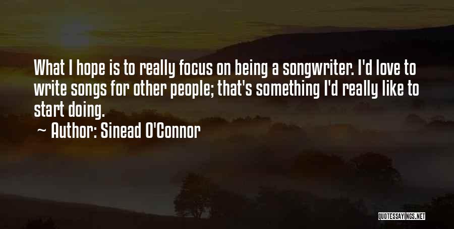 Writing Love Songs Quotes By Sinead O'Connor