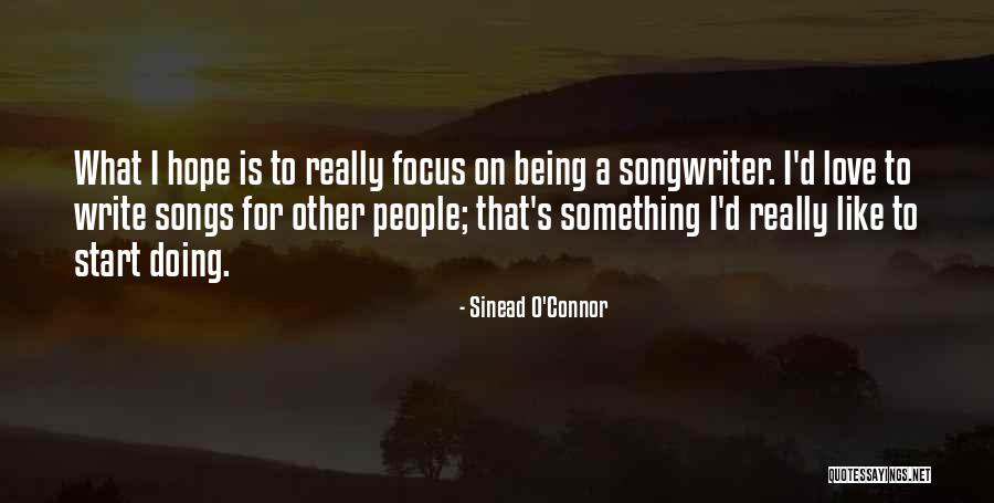 Writing Love Songs Quotes By Sinead O'Connor