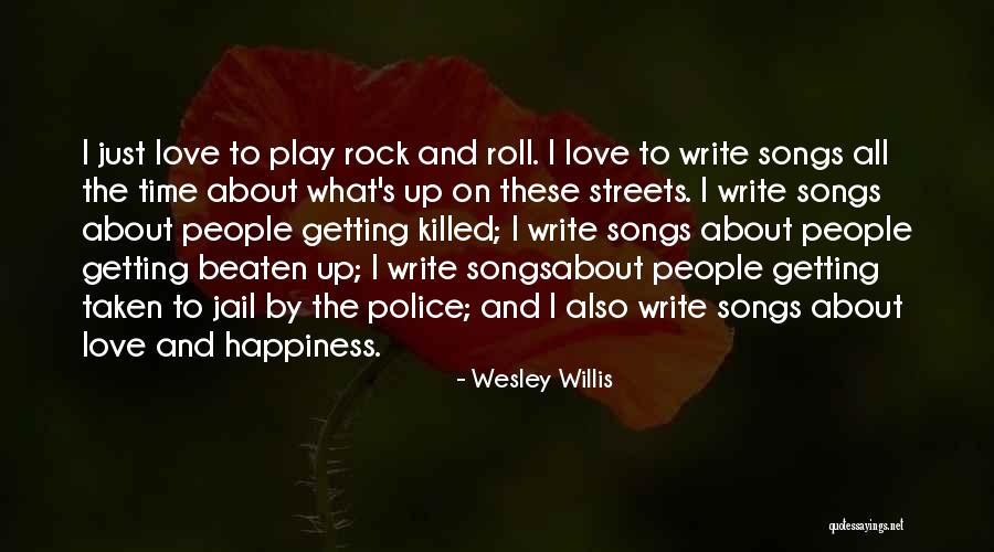 Writing Love Songs Quotes By Wesley Willis