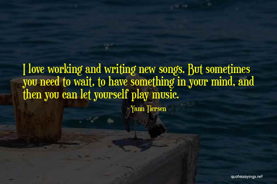 Writing Love Songs Quotes By Yann Tiersen