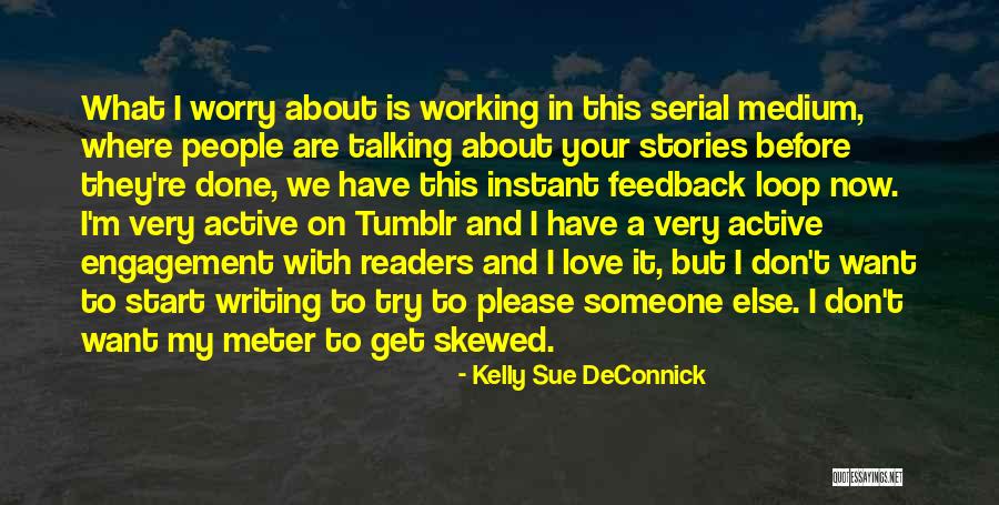 Writing Love Stories Quotes By Kelly Sue DeConnick Writing Love Stories Quotes By Kelly Sue DeConnick