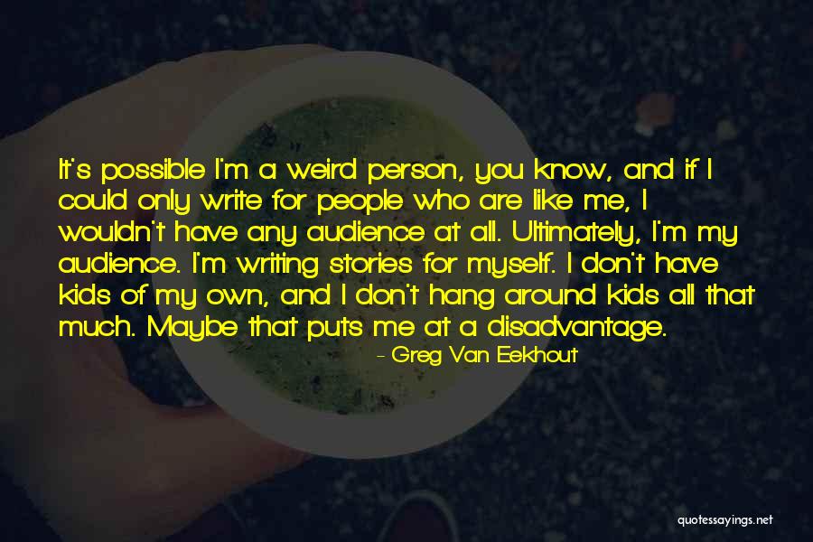 Writing My Own Stories Quotes By Greg Van Eekhout Writing My Own Stories Quotes By Greg Van Eekhout
