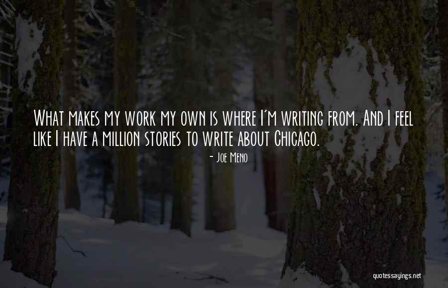 Writing My Own Stories Quotes By Joe Meno Writing My Own Stories Quotes By Joe Meno