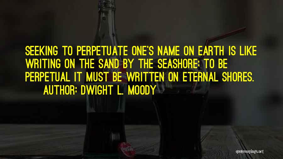 Writing Names In The Sand Quotes By Dwight L. Moody