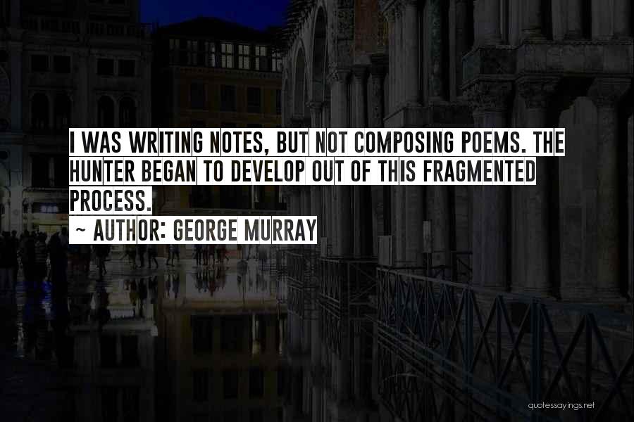 Writing Notes Quotes By George Murray